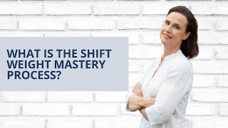 The Shift Weight Mastery Process