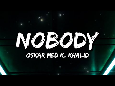 oskar med k, Khalid - nobody (make me feel) (Lyrics)