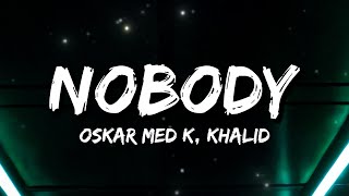oskar med k, Khalid - nobody (make me feel) (Lyrics)