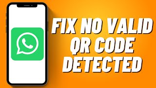 How To Fix No Valid QR Code Detected In Whatsapp !