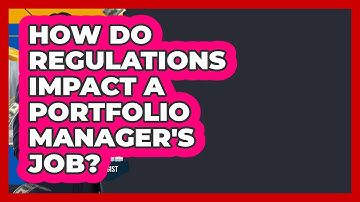 How Do Regulations Impact A Portfolio Manager