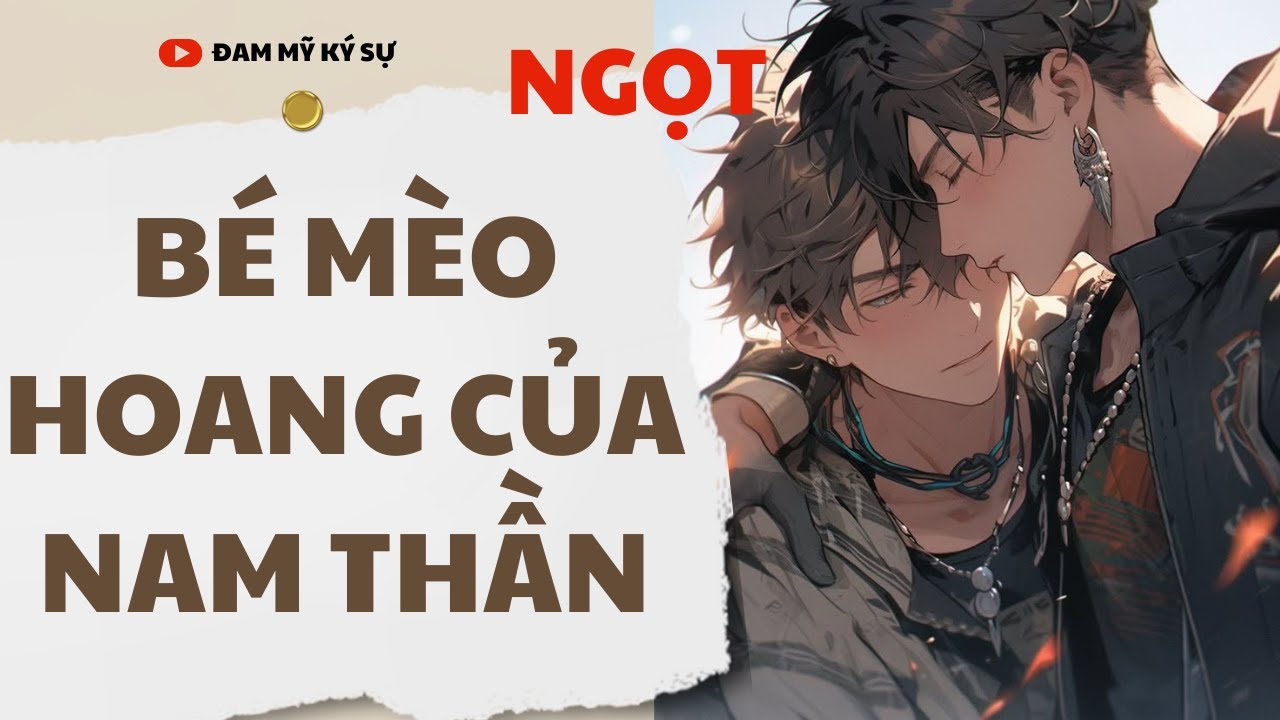 [BL][Đam Mỹ Audio][FULL] BÉ MÈO HOANG CỦA NAM THẦN || Đam Mỹ Ký Sự