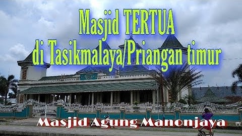 Masjid Agung Manonjaya Masjid TERTUA di TASIKMALAYA (PRIANGAN TIMUR), Wisata Religi dan budaya
