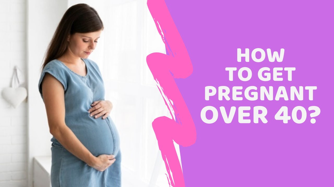 How to Get Pregnant Over 40 YouTube