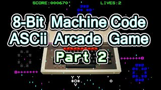 I Try To Finish Writing An 8-Bit Machine Code ASCII Arcade Game. (Part2)