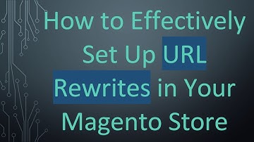 How to Effectively Set Up URL Rewrites in Your Magento Store