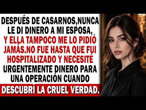 💔Tras casarnos, nunca le di dinero a mi esposa.🤐Nunca preguntó… hasta que fui hospitalizado🏥😳