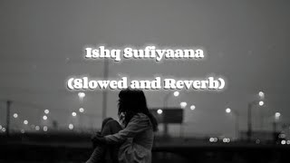 Ishq Sufiyaana - Sandeep Kapoor Slowed and Reverb Lofi Songs
