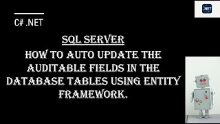SQL Server: How to auto update the auditable fields in the Database Tables using entity framework.