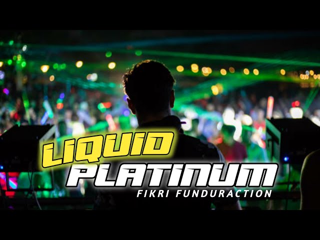 DJ LIQUID PLATINUM - FULL BASS TERBARU || FIKRI FUNDURACTION class=