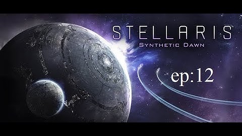 Stellaris Synthetic Dawn ep12
