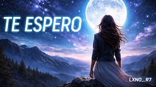 TE ESPERO 🌙 | Emotional Trance / Melodic Trance | LXNO_R7