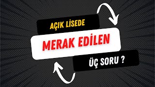 Örgün Liseden Açık Liseye Geçmek İsteyen Öğrencilerin Merak Ettiği Üç Soru ?