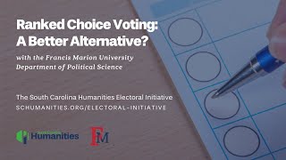 "Ranked Choice Voting (RCV): A Better Alternative?" - The SC Humanities Electoral Initiative