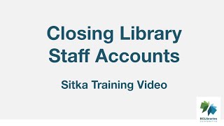 Sitka Training Video - Closing Library Staff Accounts