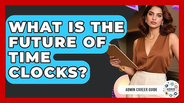 What Is The Future Of Time Clocks? - Admin Career Guide