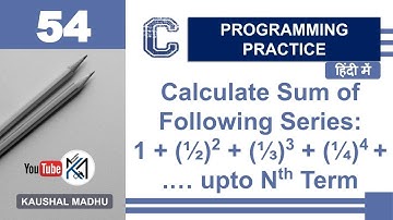 C Program to Calculate Sum of Series: 1+(1/2)^2+(1/3)^3 upto Nth Term in Hindi | Kaushal Madhu