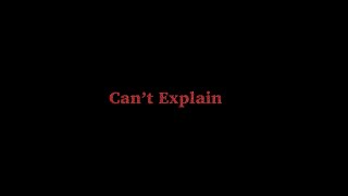 Can't Explain (Official Music Video)