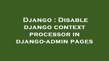 Django : Disable django context processor in django-admin pages