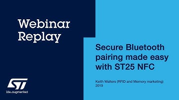 Secure Bluetooth pairing made easy with ST25 NFC - Webinar Replay