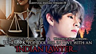 [Taehyung FF] When a k-pop idol fell in Love with an Indian Lawyer (Indian themed FF)