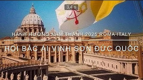 Hành Hương Năm Thánh 2025 ROMA ITALY. Hội Bác Ái Vinh Sơn Đức Quốc - Những Bước Chân Lữ Hành Hy Vọng
