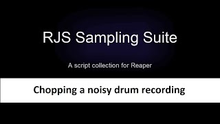 RJS Sampling Suite: 4. Chopping a noisy drum recording