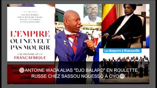 Antoine Wada Alias Djo Balard En Roulette Russe Chez Sassou Nguesso À Oyo