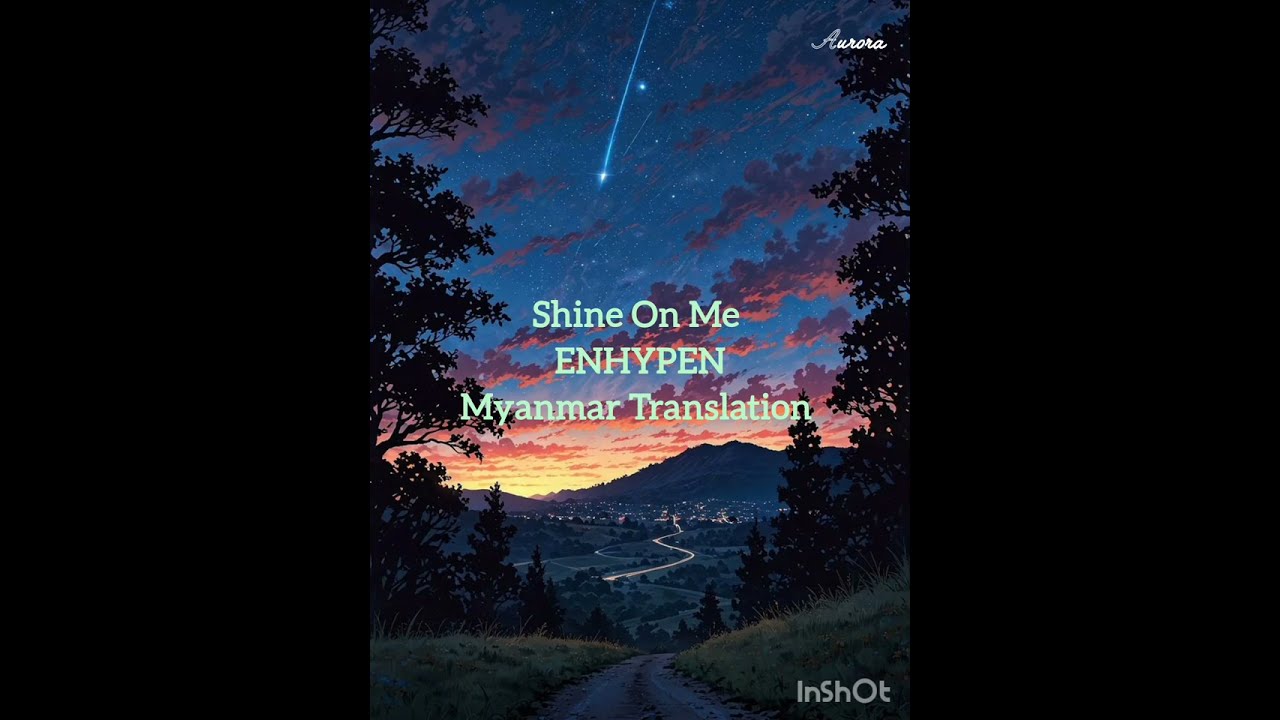 ENHYPEN - Shine On Me ( Myanmar Translation)