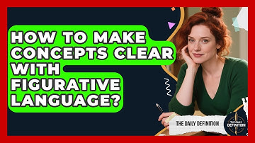 How To Make Concepts Clear With Figurative Language? - The Daily Definition
