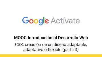 MOOC Introducción al Desarrollo Web, parte 2 - 3.18 CSS: creación... (3) - Google Actívate