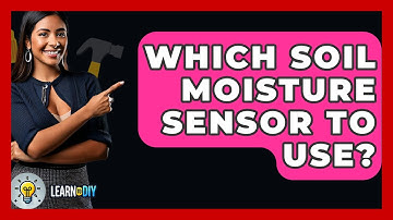 Which Soil Moisture Sensor To Use? - LearnToDIY360.com
