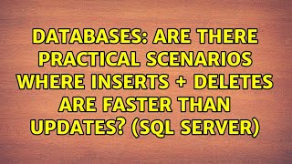 Are there practical scenarios where inserts + deletes are faster than updates (SQL Server)