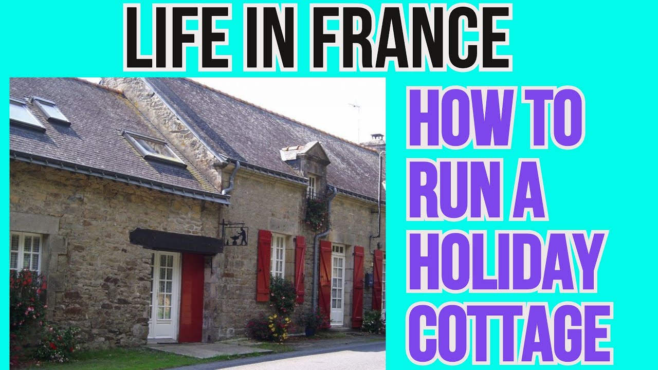 Life in France  ( How to run a holiday cottage -  How to run a holiday let ) Life in France vs UK