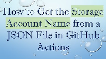 How to Get the Storage Account Name from a JSON File in GitHub Actions
