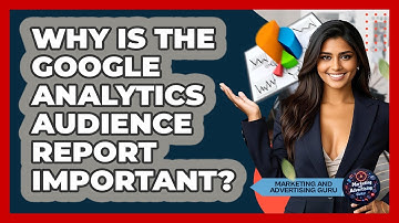 Why Is The Google Analytics Audience Report Important? - Marketing and Advertising Guru