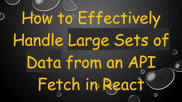 How to Effectively Handle Large Sets of Data from an API Fetch in React