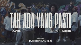 SAWIG - tak ada yang pasti ft edgar tauhid (official music video)