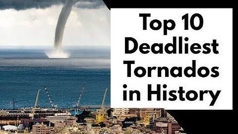 Top 10 Deadliest Tornadoes in US History