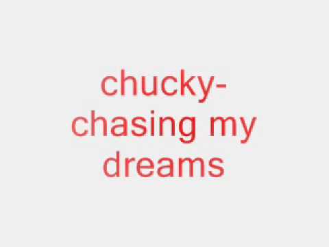 chucky-chasing my dreams