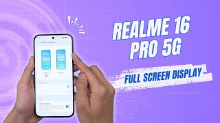 How to Enable Full Screen Display on Realme 16 Pro 5G
