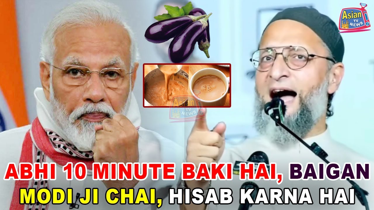 Abhi 10 Minute Baki Hai, Modi Ji Chai, 20 Ku Hisab Karna Hai Sabku - Asaduddin Owaisi