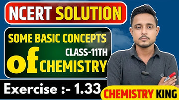 Exercise 1.33 chemistry class 11 | class 11 chemistry exercise 1.33 | ncert chemistry class 11th