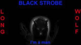 Black strobe I&#39;m a man extended wolf