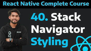 [40] Stack Navigator Styling of Header Title, Background Color and Hide| Stack Navigator Styling -40