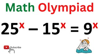 Can you Solve 25^x - 15^x = 9^x | Find the Value of X | Math Olympiad Questions