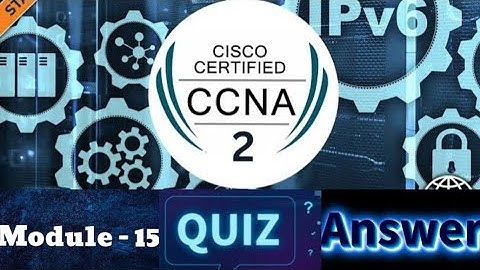 Cisco CCNA - 2 (Switching, Routing, and Wireless Essentials) - Module 15 Quiz Answers