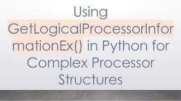 Using GetLogicalProcessorInformationEx() in Python for Complex Processor Structures