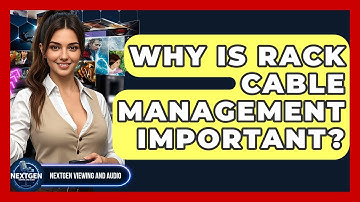 Why Is Rack Cable Management Important? - NextGen Viewing and Audio