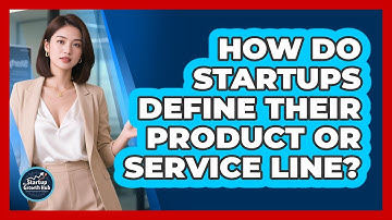 How Do Startups Define Their Product Or Service Line? - The Startup Growth Hub